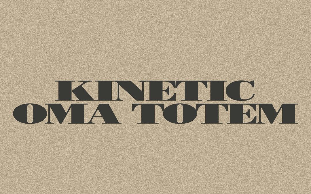 Buit: Kinetic + oma totem