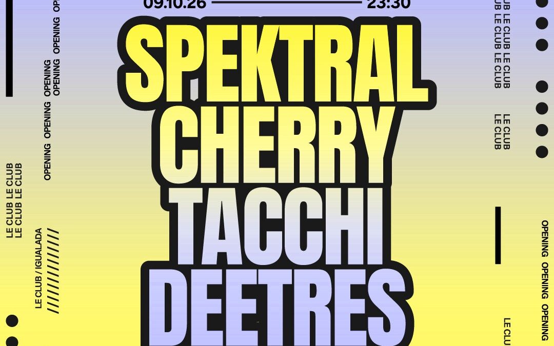Le Club – Grand Opening – Spektral, Cherry, Tacchi, Deetres