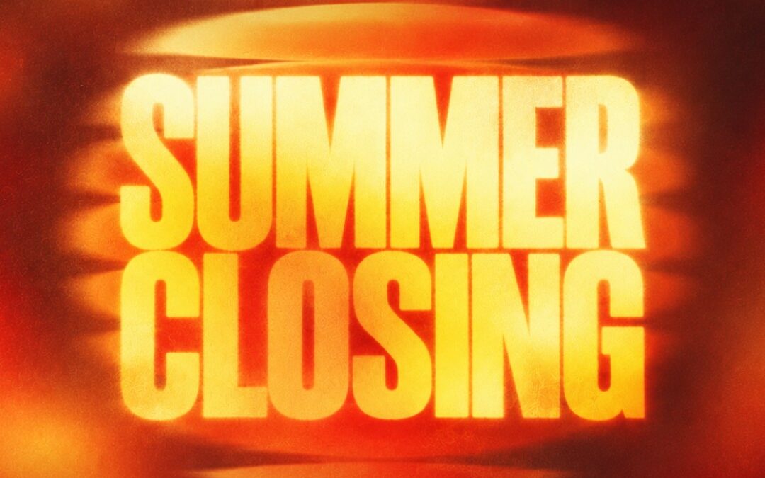 Summer Closing
