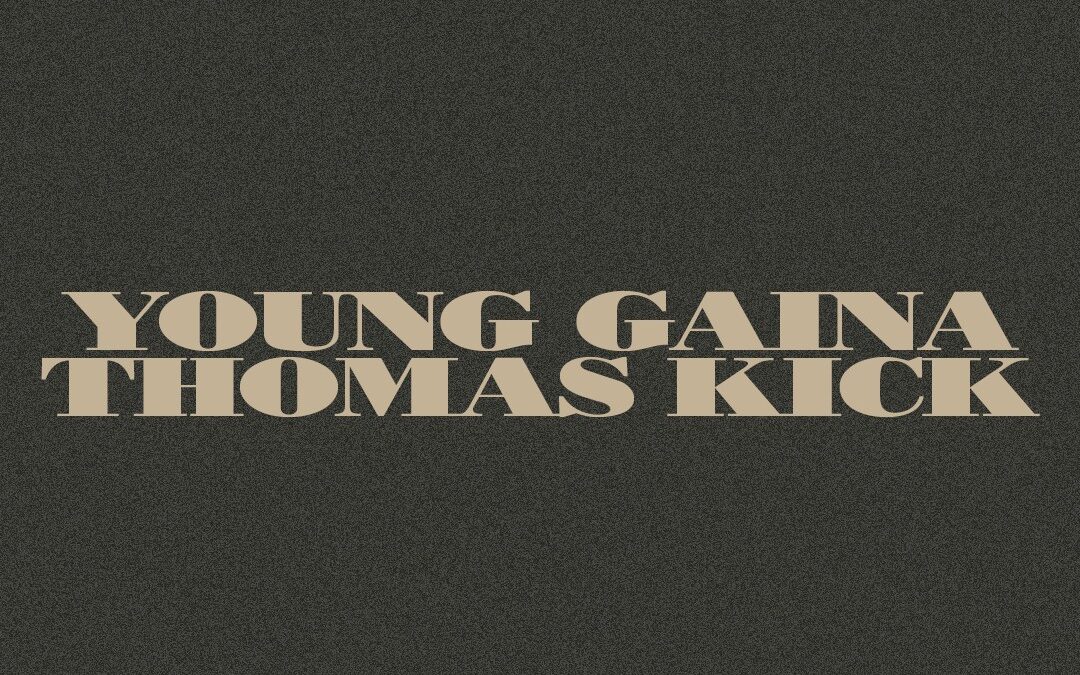 Young Gaina + Thomas Kick